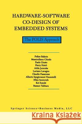 Hardware-Software Co-Design of Embedded Systems: The Polis Approach Balarin, F. 9781461378082 Springer