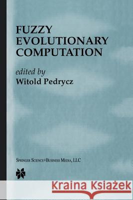 Fuzzy Evolutionary Computation Witold Pedrycz 9781461378112