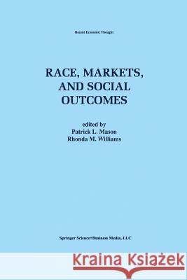 Race, Markets, and Social Outcomes Patrick L Rhonda M Patrick L. Mason 9781461378228 Springer