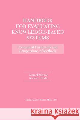 Handbook for Evaluating Knowledge-Based Systems: Conceptual Framework and Compendium of Methods Adelman, Leonard 9781461378297 Springer