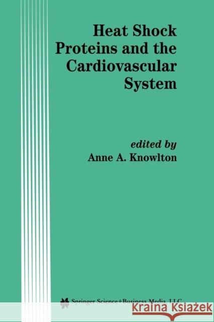 Heat Shock Proteins and the Cardiovascular System A. a. Knowlton 9781461378327 Springer