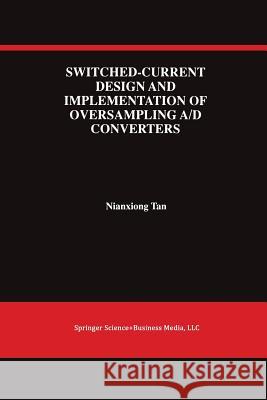 Switched-Current Design and Implementation of Oversampling A/D Converters Nianxiong Tan 9781461378464 Springer