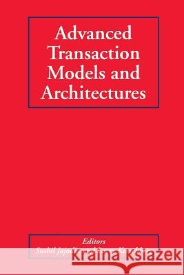 Advanced Transaction Models and Architectures Sushil Jajodia Larry Kerschberg 9781461378518