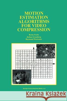 Motion Estimation Algorithms for Video Compression Borko Furht Joshua Greenberg Raymond Westwater 9781461378631 Springer