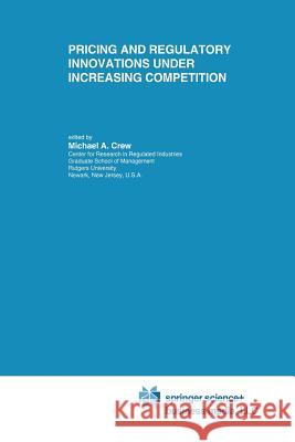 Pricing and Regulatory Innovations Under Increasing Competition Michael A. Crew 9781461378679