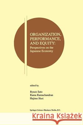 Organization, Performance and Equity: Perspectives on the Japanese Economy Sato, Ryuzo 9781461378761 Springer