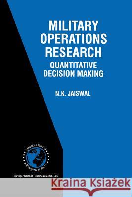 Military Operations Research: Quantitative Decision Making Jaiswal, N. K. 9781461378808 Springer