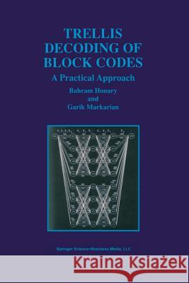 Trellis Decoding of Block Codes: A Practical Approach Honary, Bahram 9781461378822 Springer