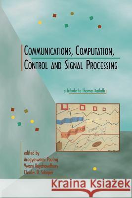 Communications, Computation, Control, and Signal Processing: A Tribute to Thomas Kailath Paulraj, Arogyaswami 9781461378839