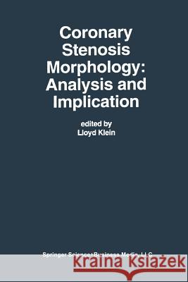 Coronary Stenosis Morphology: Analysis and Implication Lloyd W. Klein 9781461378860 Springer
