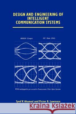 Design and Engineering of Intelligent Communication Systems Syed V. Ahamed Victor B. Lawrence Syed V 9781461378884 Springer