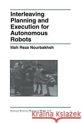 Interleaving Planning and Execution for Autonomous Robots Illah Rez Illah Reza Nourbakhsh 9781461379003