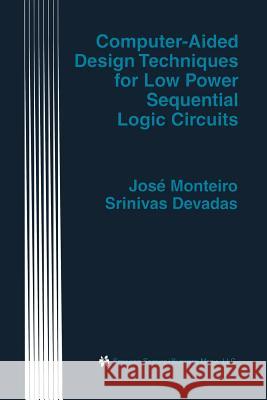 Computer-Aided Design Techniques for Low Power Sequential Logic Circuits Jose Monteiro Srinivas Devadas 9781461379010