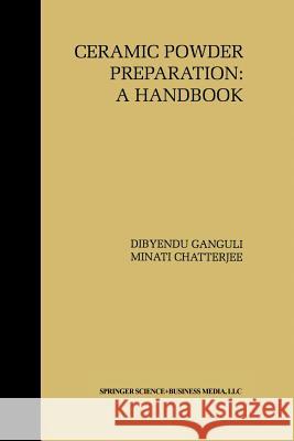 Ceramic Powder Preparation: A Handbook Dibyendu Ganguli Minati Chatterjee 9781461379034