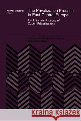 The Privatization Process in East-Central Europe: Evolutionary Process of Czech Privatization Mejstrík, Michal 9781461379171 Springer