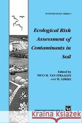 Ecological Risk Assessment of Contaminants in Soil Nico Va Hans Lokke N. M. Va 9781461379225 Springer