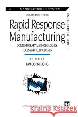 Rapid Response Manufacturing: Contemporary Methodologies, Tools and Technologies Dong 9781461379249