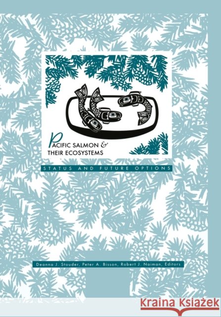 Pacific Salmon & Their Ecosystems: Status and Future Options Stouder, Deanna J. 9781461379287 Springer