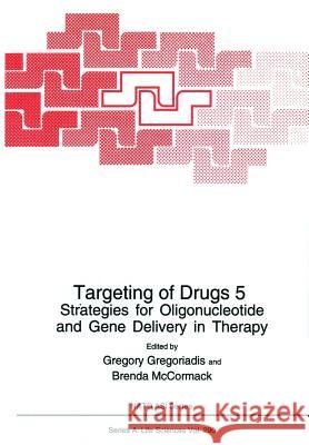 Targeting of Drugs 5: Strategies for Oligonucleotide and Gene Delivery in Therapy Gregoriadis, Gregory 9781461379430 Springer