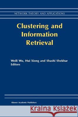 Clustering and Information Retrieval Weili Wu                                 Hui Xiong                                S. Shekhar 9781461379492 Springer