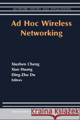 Ad Hoc Wireless Networking Xiuzhen Cheng                            Xiao Huang                               Ding-Zhu Du 9781461379508