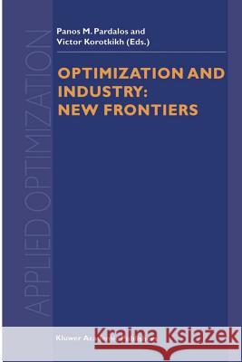 Optimization and Industry: New Frontiers Panos M. Pardalos Victor Korotkikh 9781461379539