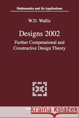 Designs 2002: Further Computational and Constructive Design Theory Wallis, W. D. 9781461379584 Springer