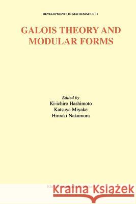 Galois Theory and Modular Forms Ki-Ichiro Hashimoto Katsuya Miyake Hiroaki Nakamura 9781461379607 Springer