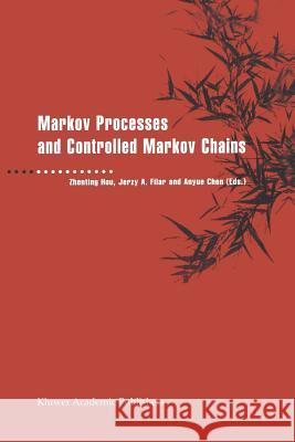 Markov Processes and Controlled Markov Chains Zhenting Hou                             Jerzy A. Filar Anyue Chen 9781461379683