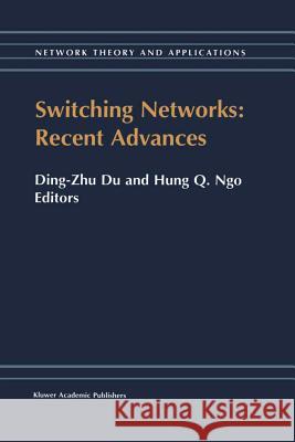 Switching Networks: Recent Advances Ding-Zhu Du                              Hung Q. Ngo 9781461379768 Springer