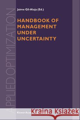 Handbook of Management Under Uncertainty Gil-Aluja, Jaime 9781461379782
