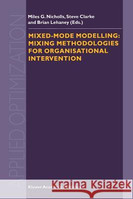 Mixed-Mode Modelling: Mixing Methodologies for Organisational Intervention Nicholls, M. G. 9781461379805 Springer