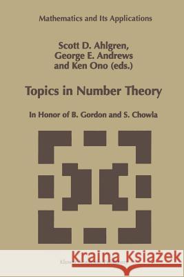 Topics in Number Theory: In Honor of B. Gordon and S. Chowla Ahlgren, Scott D. 9781461379881 Springer