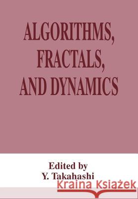 Algorithms, Fractals, and Dynamics Y. Takahashi 9781461379966 Springer