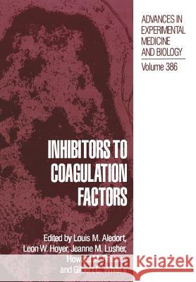 Inhibitors to Coagulation Factors Louis M Leon W Jeanne M. Lusher 9781461380016 Springer