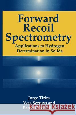 Forward Recoil Spectrometry: Applications to Hydrogen Determination in Solids Serruys, Y. 9781461380122 Springer