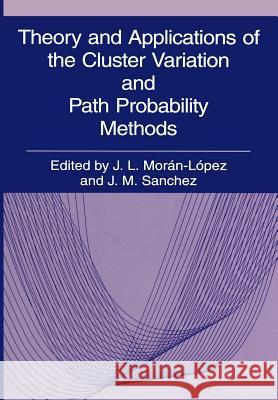 Theory and Applications of the Cluster Variation and Path Probability Methods J. L. Mo Jos M. S 9781461380436 Springer
