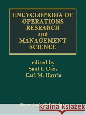 Encyclopedia of Operations Research and Management Science Saul I. Gass Carl M. Harris 9781461380580 Springer