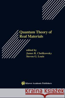 Quantum Theory of Real Materials James R. Chelikowsky Steven G. Louie 9781461380597