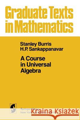 A Course in Universal Algebra S. Burris H. P. Sankappanavar 9781461381327 Springer
