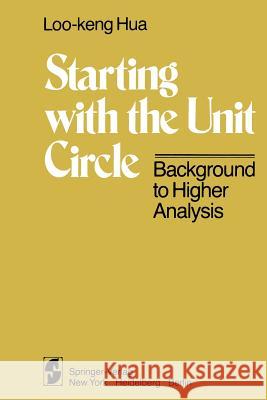 Starting with the Unit Circle: Background to Higher Analysis Weltin, K. 9781461381389 Springer