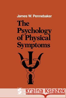 The Psychology of Physical Symptoms J. W. Pennebaker 9781461381983