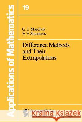 Difference Methods and Their Extrapolations G. I. Marchuk V. V. Shaidurov 9781461382263