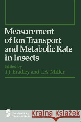 Measurement of Ion Transport and Metabolic Rate in Insects T. J. Bradley T. a. Miller 9781461382416 Springer