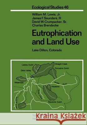 Eutrophication and Land Use: Lake Dillon, Colorado Lewis, W. M. Jr. 9781461382799 Springer