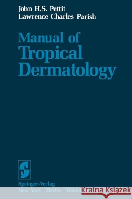 Manual of Tropical Dermatology J. H. S. Pettit L. C. Parish 9781461382942 Springer