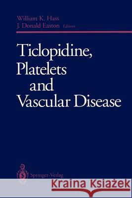 Ticlopidine, Platelets and Vascular Disease William K. Hass J. Donald Easton 9781461383086 Springer