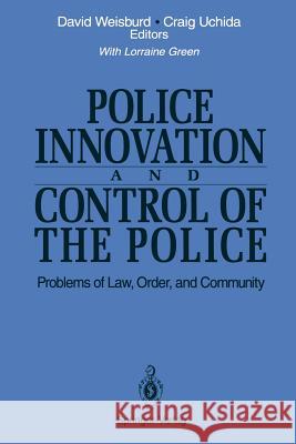 Police Innovation and Control of the Police: Problems of Law, Order, and Community Weisburd, David 9781461383147
