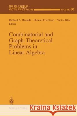 Combinatorial and Graph-Theoretical Problems in Linear Algebra Richard A. Brualdi Shmuel Friedland Victor Klee 9781461383567 Springer