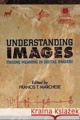 Understanding Images: Finding Meaning in Digital Imagery Marchese, Francis T. 9781461383826